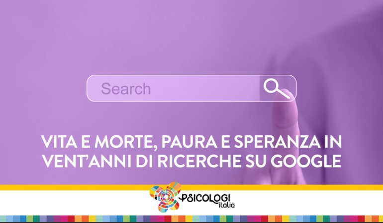 Vita e Morte, Paura e Speranza in vent’anni di ricerche su Google