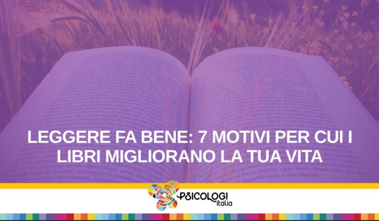 Leggere fa bene: 7 motivi per cui i libri migliorano la tua vita