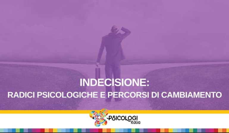 Indecisione: Radici Psicologiche e Percorsi di Cambiamento